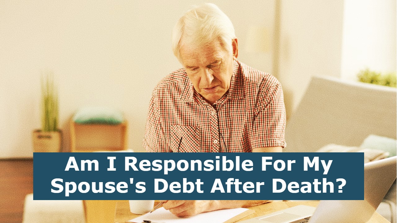 Am I Responsible For My Spouse's Debt After Death?