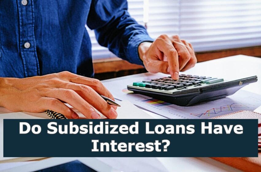 Do Subsidized Loans Have Interest?