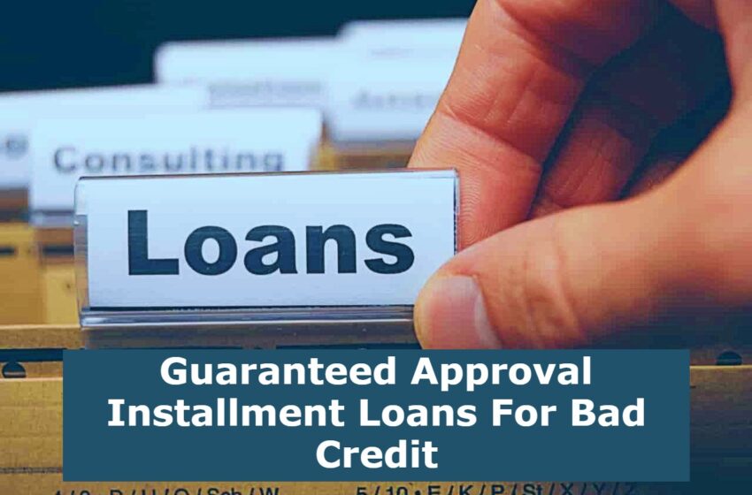  Guaranteed Approval Installment Loans For Bad Credit