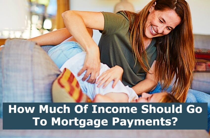  How Much Of Income Should Go To Mortgage Payments?