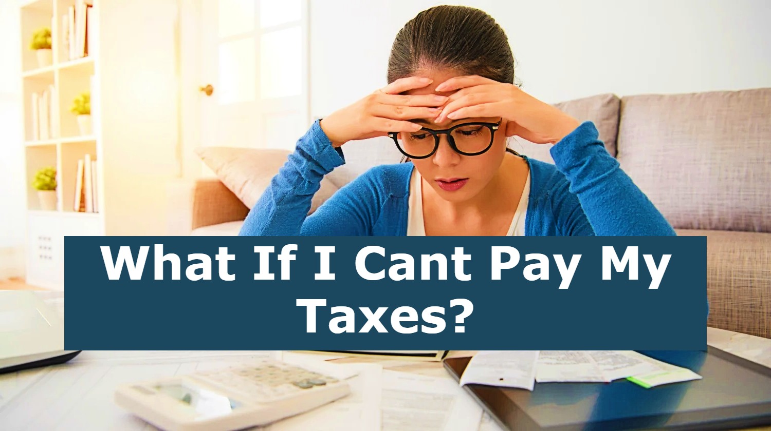 What If I Cant Pay My Taxes?